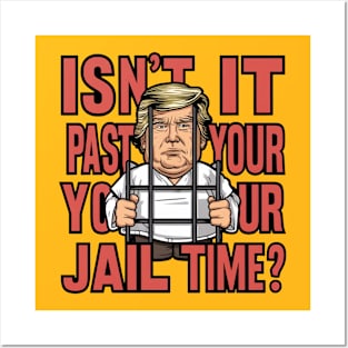 Isn't It Past Your Jail Time Funny Trump Saying Posters and Art